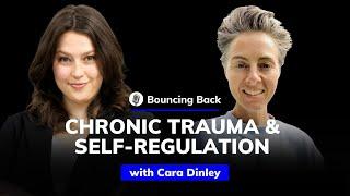 Cara Dinley: Building Resilience in Chronic Trauma Through Self-Regulation | Bouncing Back #5