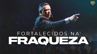 FORTALECIDOS NA FRAQUEZA | Pastor Jose Roberto | Fortalecendo a Visão