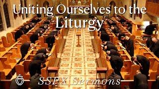 Uniting Ourselves to the Liturgy - SSPX Sermons