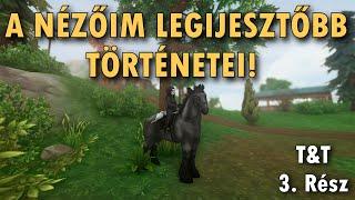 A NÉZŐIM LEGIJESZTŐBB TÖRTÉNETEI!   ||  T&T 3. RÉSZ ||