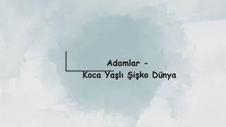 Adamlar - Koca Yaşlı Şişko Dünya