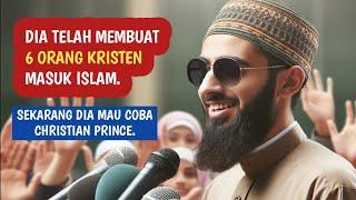 Dia Telah Membuat 6 Orang Kristen Masuk Islam, Sekarang Mau Mencoba Christian Prince. [Debat]