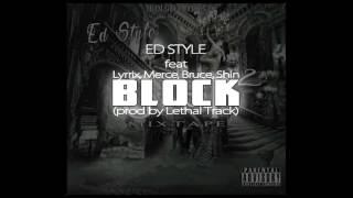 Ed Style - Block (feat Lyrrix , Merce , Bruce , & Shin) (prod by Lethal Track)