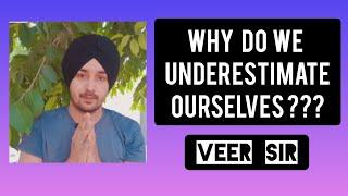 WHY DO WE UNDERESTIMATE OURSELVES ??? TRUST YOURSELF | SANTVEER SIR | VEER SIR