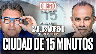  DIRECTO 27/03/2023 - CIUDAD DE 15 MINUTOS con el creador del concepto, Carlos Moreno