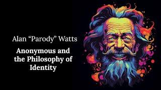 Anonymous and the Philosophy of Identity - Alan "Parody" Watts