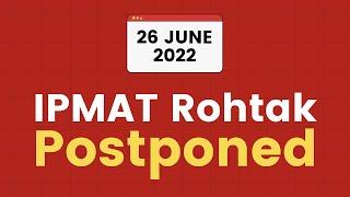 IPMAT Rohtak Exam Postponed - 26 June | Notification Video