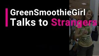 The Green Smoothie Girl Approaches Random Strangers