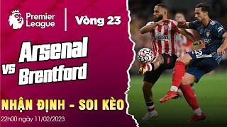 Soi kèo Arsenal vs Brentford | 22h00 ngày 11/10 | Nhận định vòng 23 Ngoại hạng Anh 2022/23