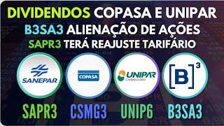 ANÚNCIO DE DIVIDENDOS COPASA (CSMG3) e UNIPAR (UNIP6). B3SA3 TEM ALIENAÇÃO DE AÇÕES. SAPR4 REAJUSTES