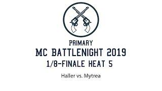 1/8-Final Heat 5 Haller vs. Mytrea - Primary MC Battlenight 2019