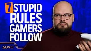 7 Stupid Rules Gamers Follow That Make No Sense