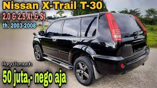 Update Harga Mobil Bekas Nissan X-TRAIL T30 2.0 2.5 Xt & St Th 2003-2008 Xtrail Termurah 50 Juta-an