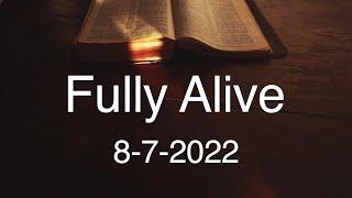 Fully Alive 8-7-22