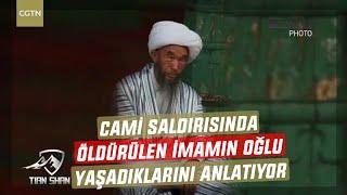 2014 yılında Kaşgar'da cami saldırısında öldürülen imamın oğlu yaşadıklarını anlatıyor