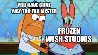 Frozen Wish Sick Freak Studios has gone way, i mean, waaaay To Far. ISTFG!
