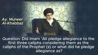 Did Imam 'Ali Pledge Allegiance to the First 3 Caliphs?