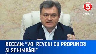 Recean: ''Voi reveni cu propuneri și schimbări''