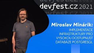 [DevFest.cz 2021] MIROSLAV MINÁRIK: IMPLEMENTACE INFRASTRUKTURY PRO VYSOKOU DOSTUPNOST DATABÁZE
