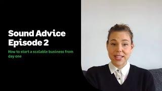 Sound Advice Episode 2: How to start a scalable business from day one