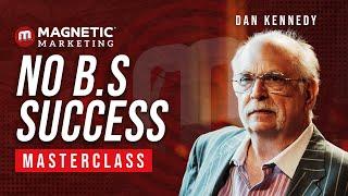 No B.S Success Masterclass with Dan Kennedy