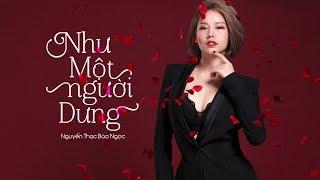 NHƯ MỘT NGƯỜI DƯNG - NGUYỄN THẠC BẢO NGỌC (Official MV)