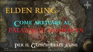 Elden Ring ITA | Come arrivare al PALAZZO DI MOHGWYN per il Glitch delle rune (Patch 1.04)