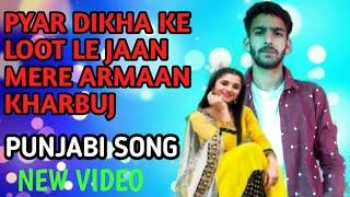 PYAR DIKHA KE LOOT LE JAAN MERE ARMAAN KHARBUJ PUNJABI SONG ll JK KING BUZZ