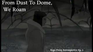 From Dome to Dust: Ergo Proxy's Brilliant Settings