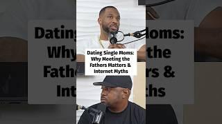 Dating Single Moms - Why Meeting the Fathers Matters & Internet Myths