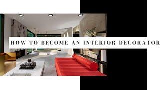 HOW TO BECOME AN INTERIOR DECORATOR