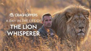 DAY IN THE LIFE with The Lion Whisperer  (2024 EDITION) | Craghoppers