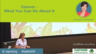 Cancer - What You Can Do About It - Dr Aryan Tavakkoli - VegMed 2019