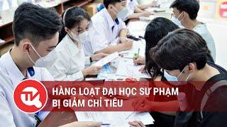 Hàng loạt đại học sư phạm bị giảm chỉ tiêu | Truyền hình Quốc hội Việt Nam