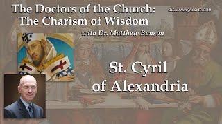 St. Cyril of Alexandria – The Doctors of the Church with Dr. Matthew Bunson