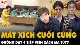 Chi Dân, An Tây, Trúc Phương đã là MẮT XÍCH CUỐI CÙNG trong đường dây 4 TIẾP VIÊN XÁCH MA TÚY CHƯA?