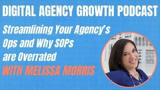 Melissa Morris on Streamlining Your Agency’s Ops and Why SOPs are Overrated