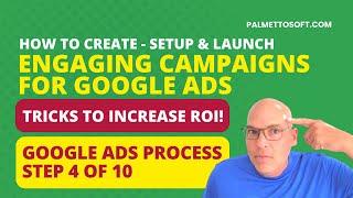 Google Ads Process - Step 4 of 10 | How to Create & Launch a Campaign!