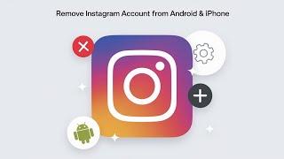 Remove Instagram account from  Android and iPhone