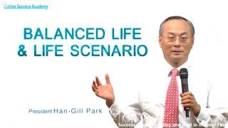 Balanced Life & Life Scenario by CEO Han Gill Park