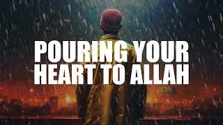 YOUR ONLY WAY TO POUR YOUR HEART TO ALLAH