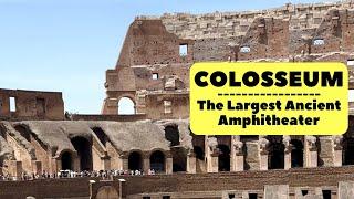 Colosseum | The Largest Ancient Amphitheater Ever Built