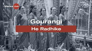 Gourangi - He Radhike | Mantra Live