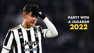 Paulo Dybala  Party With A Jagaban - Midas The Jagaban | Skills & Goals 2022 | HD