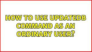 How to use updatedb command as an ordinary user? (3 Solutions!!)