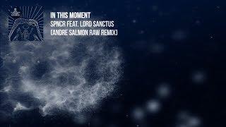 SPNCR feat Lorde Sanctus - In This Moment (Andre Salmon Raw Mix)