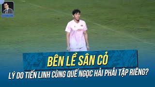 TIẾN LINH CÙNG HẢI QUẾ PHẢI TẬP RIÊNG, CHÂU NGỌC QUANG NÓI ĐIỀU ĐẶC BIỆT VỀ HLV KIM SANG-SIK