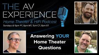 The AV Experience - Answering YOUR Home Theater Questions