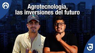 Agrotecnología, inversiones del futuro