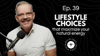 NWP Ep. 39 | Lifestyle Choices That Maximize Energy